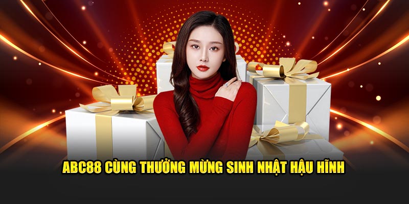 ABC88 cùng thưởng mừng sinh nhật hậu hĩnh