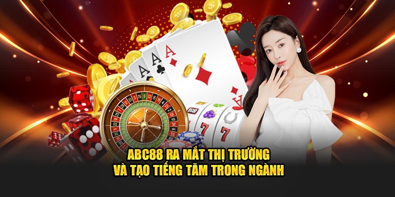 ABC88 ra mắt thị trường và tạo tiếng tăm trong ngành
