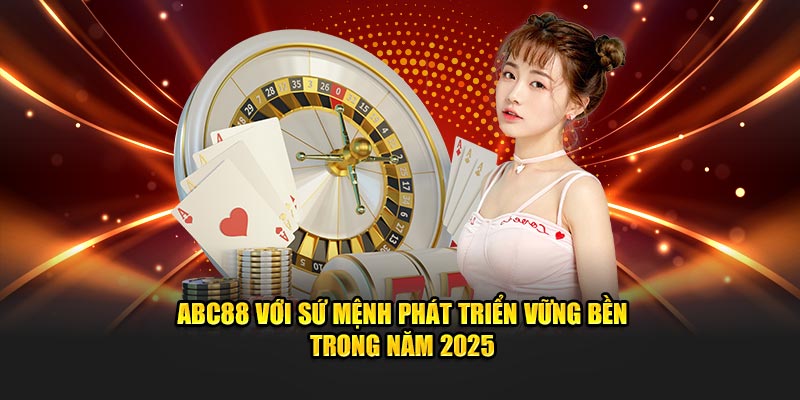 ABC88 với sứ mệnh phát triển vững bền trong năm 2025