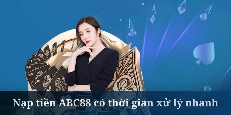 Nạp tiền ABC88 có thời gian xử lý nhanh