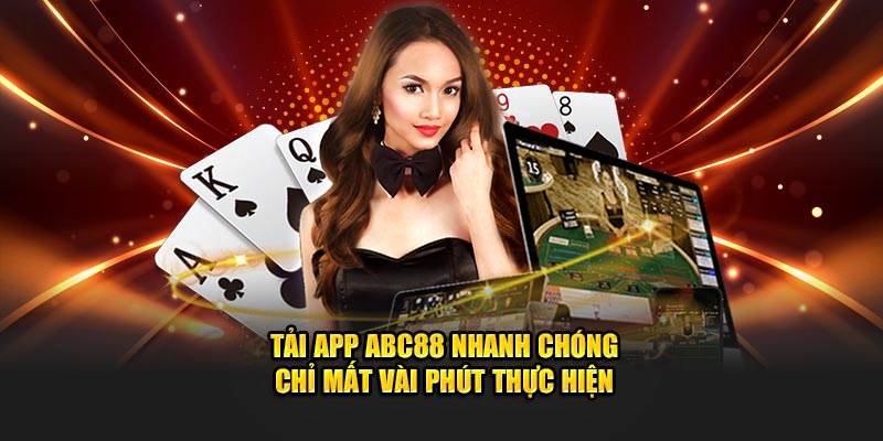 Tải app ABC88 nhanh chóng chỉ mất vài phút thực hiện