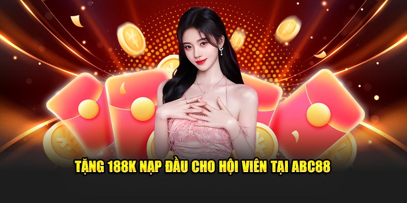 Tặng 188k nạp đầu cho hội viên tại ABC88