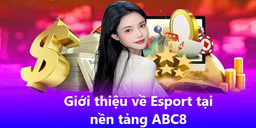 Giới thiệu về Esport tại nền tảng ABC8