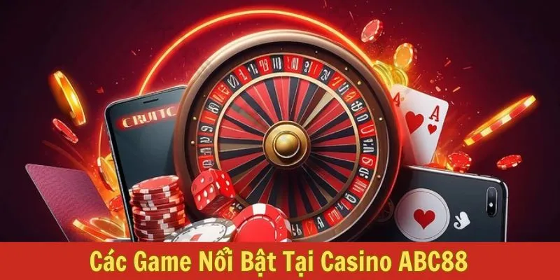 Các Game Nổi Bật Tại Casino ABC88  