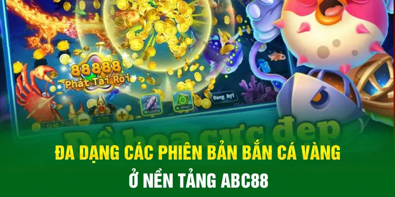 Đa dạng các phiên bản bắn cá vàng ở nền tảng ABC88