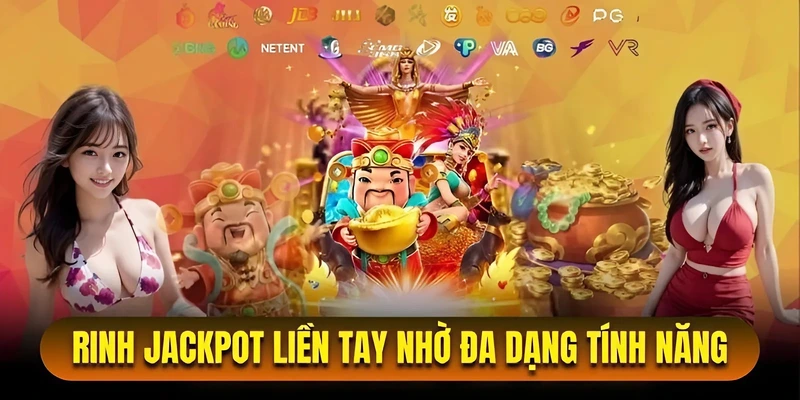 Rinh Jackpot Liền Tay Nhờ Đa Dạng Tính Năng