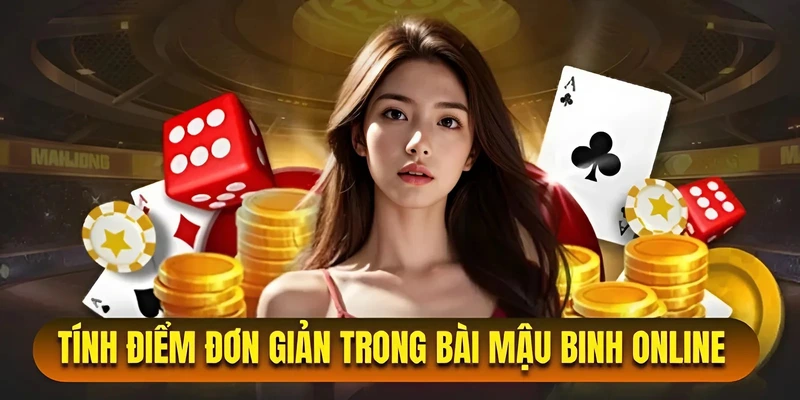 Tính Điểm Đơn Giản Trong Bài Mậu Binh Online