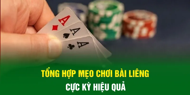 Tổng hợp mẹo chơi bài liêng cực kỳ hiệu quả