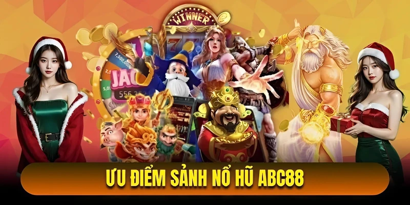 Ưu Điểm Sảnh Nổ Hũ Abc88