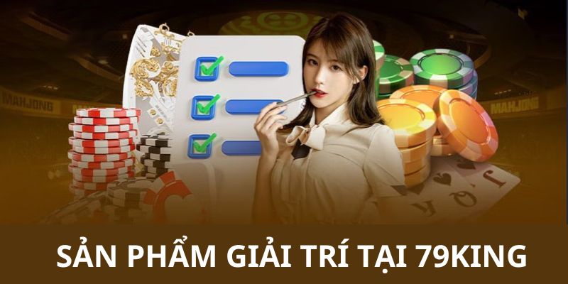 Thông tin chi tiết về các sản phẩm giải trí ấn tượng tại 79KING